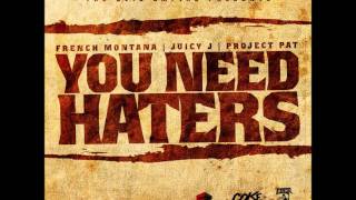 French Montana, Juicy J & Project Pat - You Need Haters [2011/NEW/CDQ/Dirty/NODJ][Cocaine Mafia]