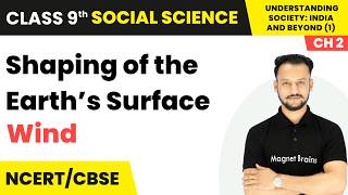 Wind - Shaping of the Earth’s Surface | Class 9th Social Science (Part