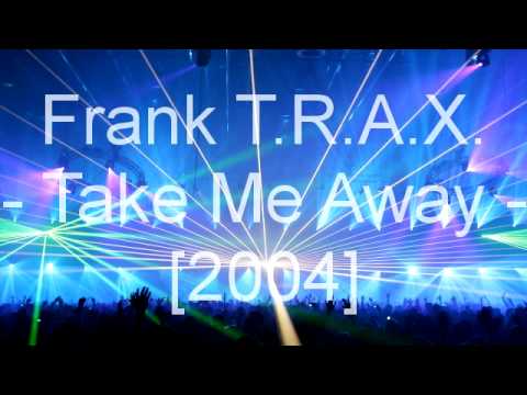 Frank T.R.A.X - Take Me Away