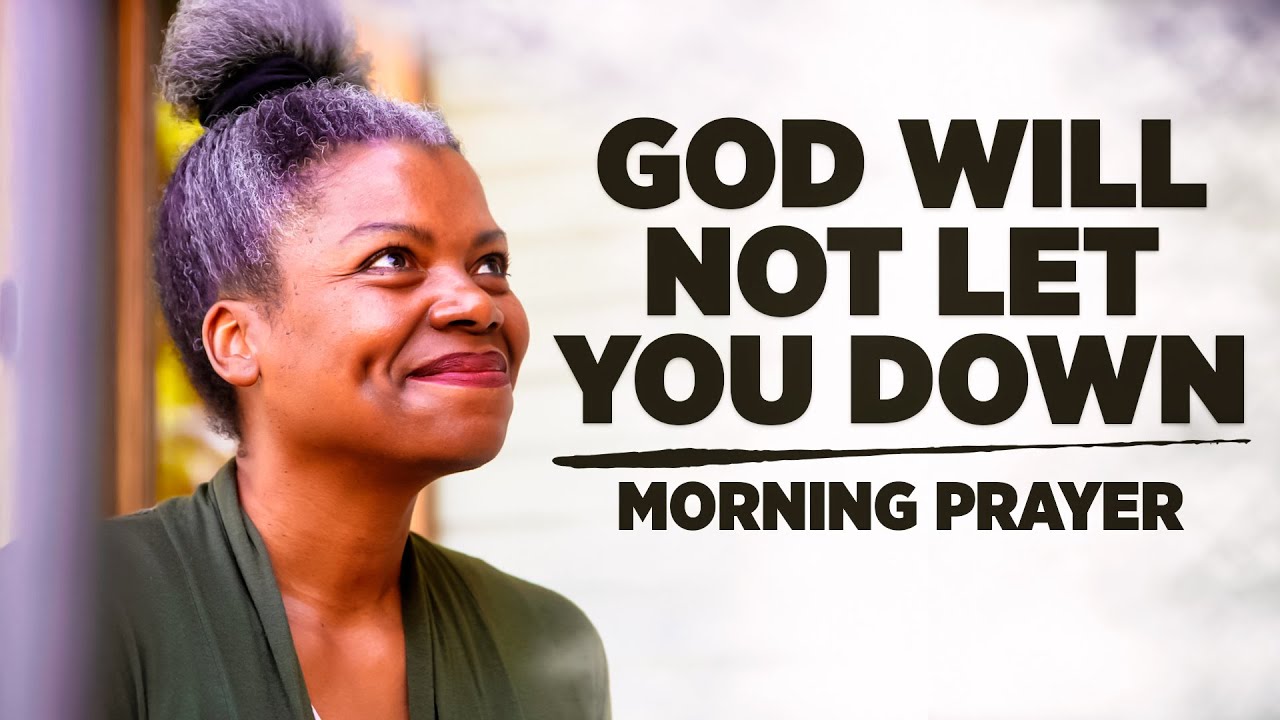 10 Minutes To Bless You EVERY DAY | God Will Not Let You Down (Powerful Morning Prayer)