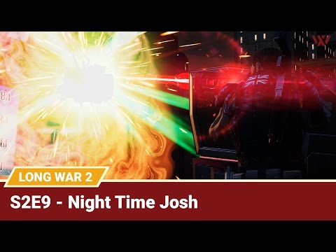 Long War 2 Legend S2E9 "Night Time Josh" - XCOM 2 Let's Play: Long War 2 Gameplay Mod