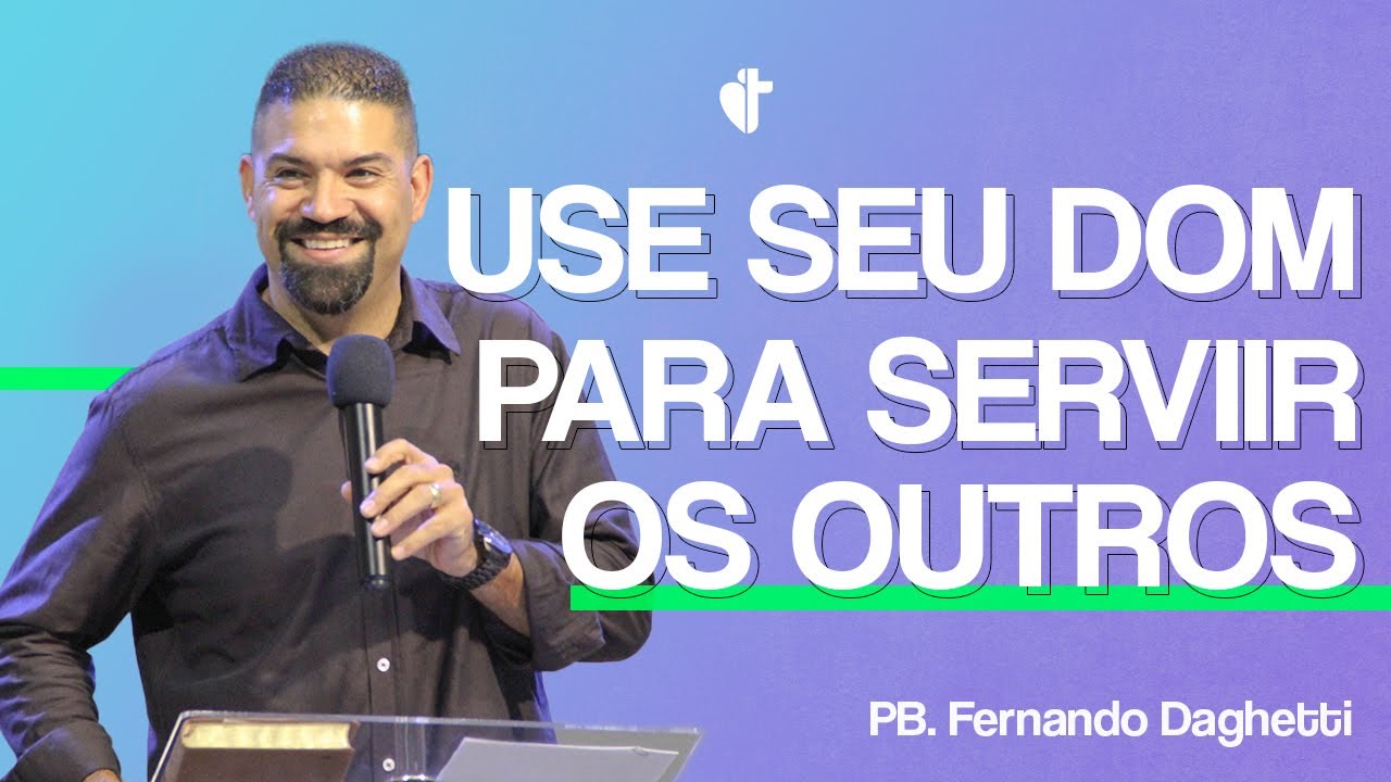 Use o dom que recebeu para servir aos outros!