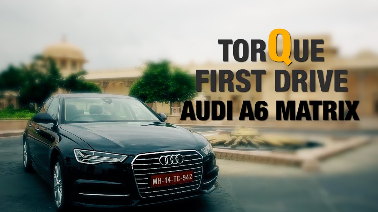 First Drive: The Stunning AUDI A6 MATRIX