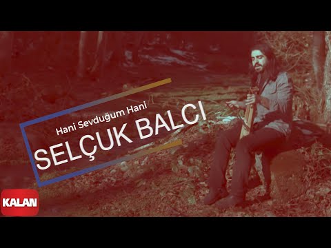 Hani Sevduğum Hani - Selçuk Balcı (Official Video)