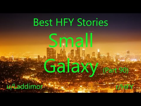Best HFY Reddit Stories: Small Galaxy - Part 90 (r/HFY)
