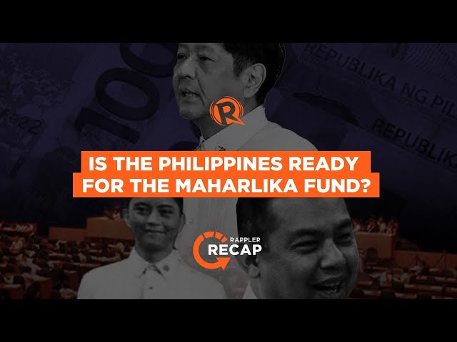 Rappler Recap: Is the Philippines ready for the Maharlika fund?