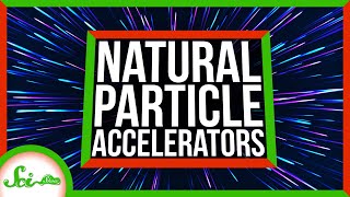 From Thunderstorms to Black Holes: 4 Natural Particle Accelerators