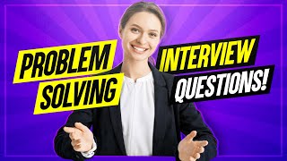 PROBLEM-SOLVING Interview Questions and ANSWERS!