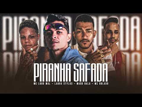 LABRA STYLOS, MAGO BALA, MC LOBO MAL, MC BOLADO - PIRANHA SAFADA