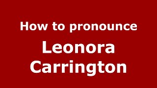 How to pronounce Leonora Carrington