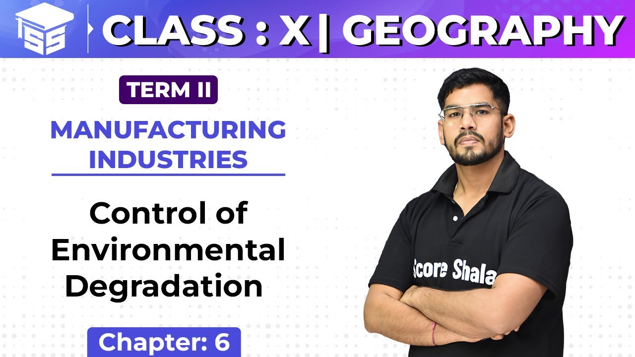 Class 10 Geography | Chapter - 6 | Control of Environmental Degradation