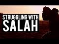 ARE YOU STRUGGLING TO PRAY SALAH