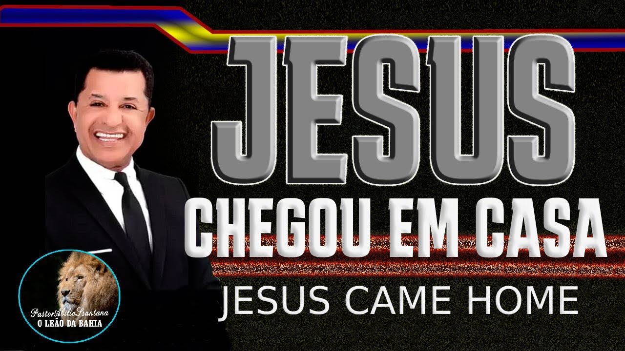 PASTOR ABILIO SANTANA - JESUS CHEGOU EM CASA - JESUS ​​CAME HOME
