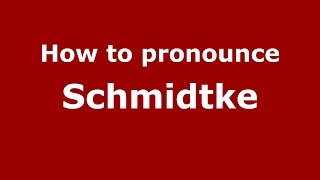 How to pronounce Schmidtke