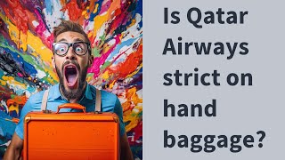 Is Qatar Airways strict on hand baggage?