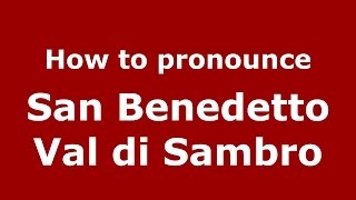 How to pronounce San Benedetto Val Di Sambro