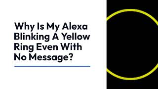 My Alexa Blinking A Yellow Ring Even With No Message