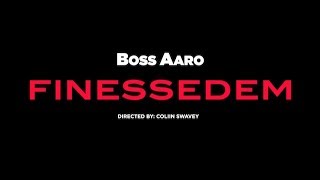 Boss Aaro- FINESSDEM | Dir. Coliin Swavey