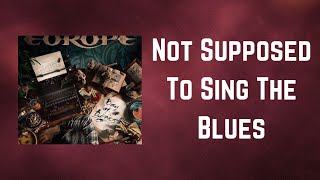 Europe - Not Supposed To Sing The Blues (Lyrics)
