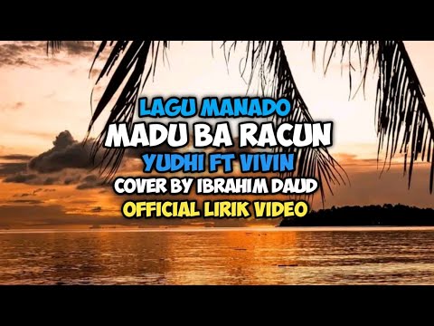 Madu Ba Racun - Yudi Ft Vivin Lagu Manado Cover By Ibrahim Daud Lirik