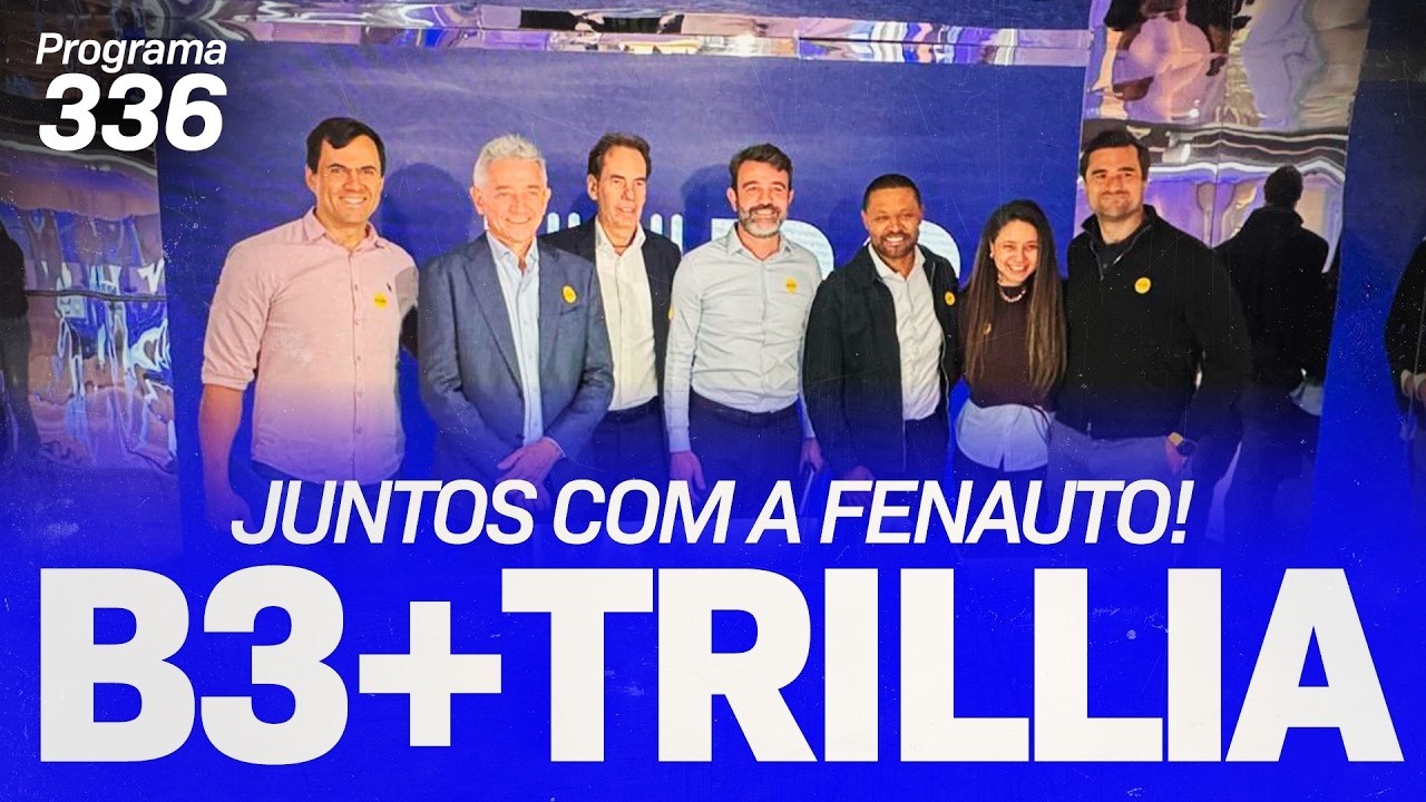FENAUTO se une à B3 e TRILLIA em movimento IMPORTANTE para o mercado! O que vem por aí?