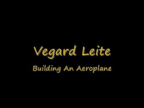 Vegard Leite - Building An Aeroplane (HQ)