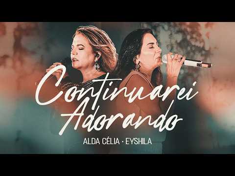 Continuarei Adorando (Ao Vivo) - Álbum 45 anos | Alda Célia e ‪@EyshilaOficial‬