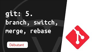 Apprendre Git 5/6: Créer et fusionner des branches