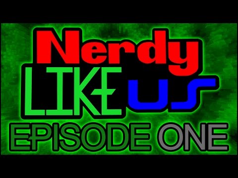 Nerdy Like Us: Episode One