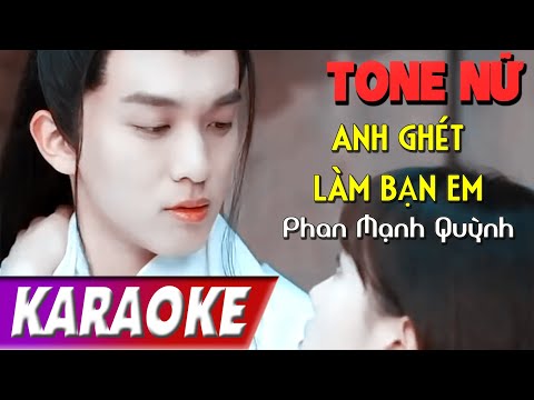 TONE NỮ | Anh Ghét Làm Bạn Em | Phan Mạnh Quỳnh | Karaoke Lợi Nguyễn