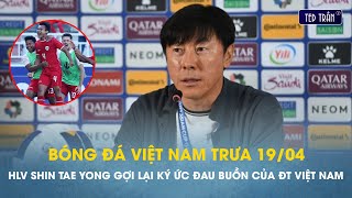 Bóng đá VN trưa 19/4: U23 VN bị HLV Shin Tae Yong động chạm sau khi giúp U23 Indo làm nên lịch sử