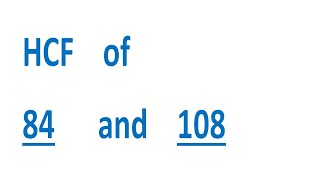 HCF of 84 and 108
