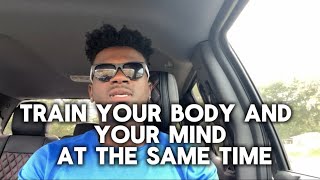 Train Your Body and Your Mind at the Same Time