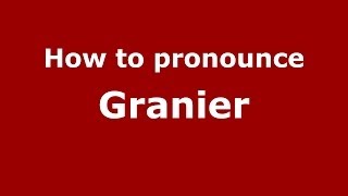How to pronounce Granier