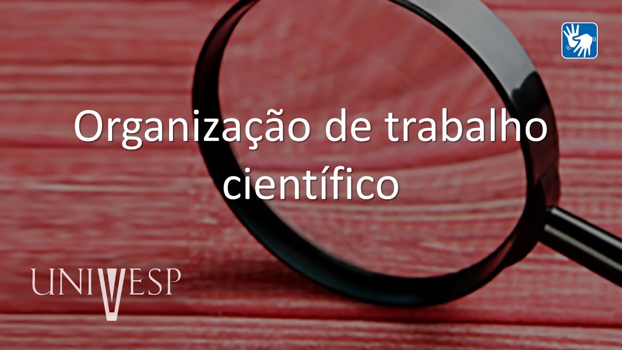 Projetos e Métodos para a Produção do Conhecimento - Organização de trabalho científico (Libras)