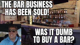 Was it Dumb to Buy a Bar Business Sold!