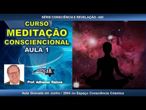 045 MEDITAÇÃO CONSCIENCIONAL - AULA 1 - Prof. Adhemar Ramos