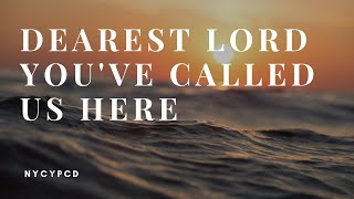 Dearest Lord You&#39;ve called us here