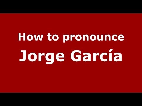 How to pronounce Jorge García (Spanish/Spain) - PronounceNames.com