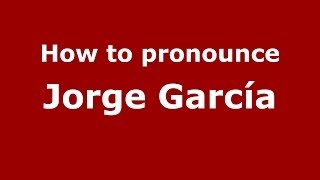 How to pronounce Jorge García