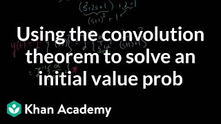 Using the Convolution Theorem to Solve an Initial Value Prob