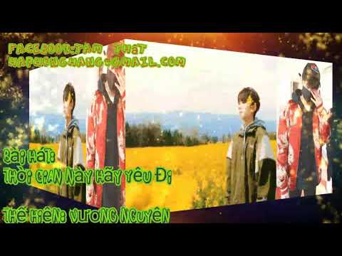 Thời gian này hãy yêu đi - Vương Nguyên