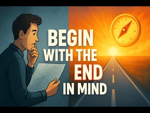 How to Begin with the End in Mind | The 7 Habits of Highly Effective People by Stephen Covey(Habit2)