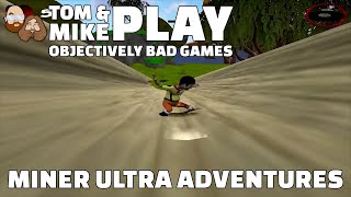 Tom & Mike Play Objectively Bad Games: Miner Ultra Adventures