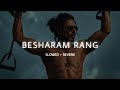 Besharam Rang | Slowed & Reverb | Pathan | Shah Rukh khan ✨