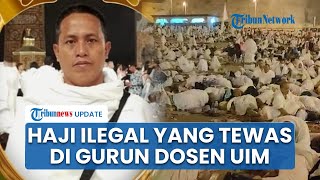 Terungkap Haji Ilegal yang Tewas di Gurun Pasir Ternyata Dosen UIM, Rektor Ungkap Obrolan Terakhir