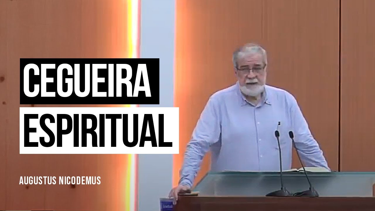 Cegueira Espiritual - Augustus Nicodemus