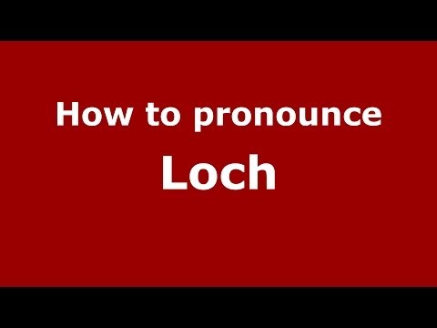 How to pronounce Loch
