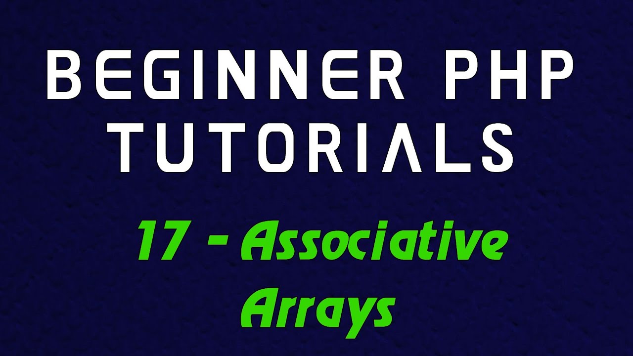 Beginner PHP Tutorial - 17 - Associative Arrays