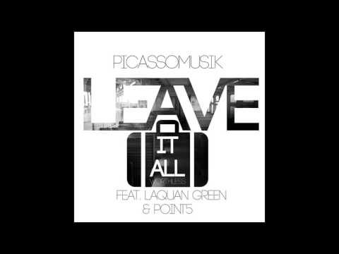 Picassomusik-Leave It All (Worthless) feat. Laquan Green, Point 5